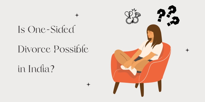 Is One-Sided Divorce Possible in&nbsp;India?
